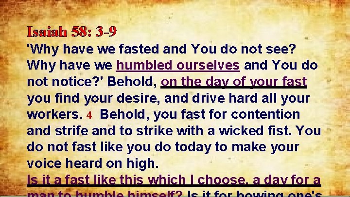 Isaiah 58: 3 -9 'Why have we fasted and You do not see? Why