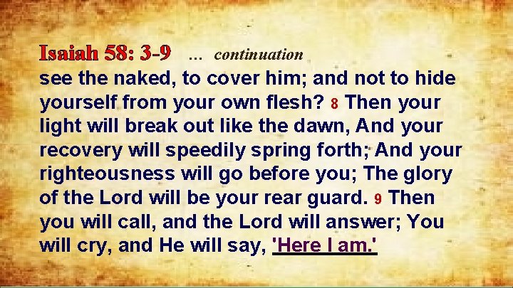 Isaiah 58: 3 -9 … continuation see the naked, to cover him; and not