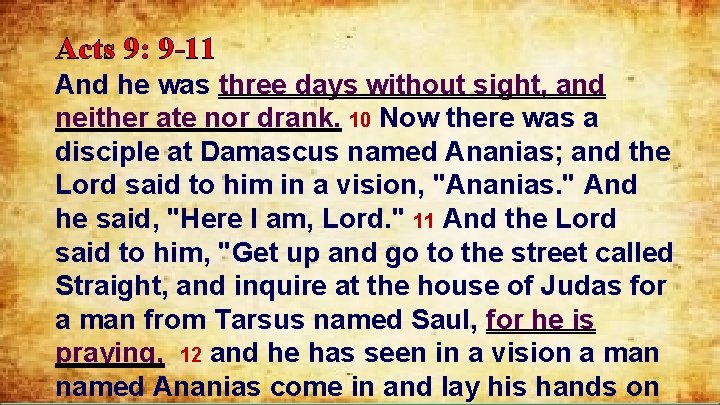 Acts 9: 9 -11 And he was three days without sight, and neither ate