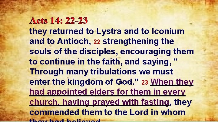 Acts 14: 22 -23 they returned to Lystra and to Iconium and to Antioch,