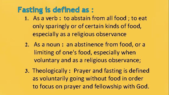 Fasting is defined as : 1. As a verb : to abstain from all