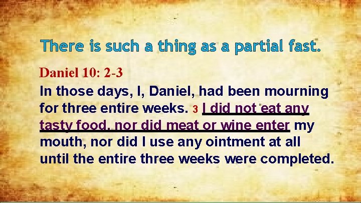 There is such a thing as a partial fast. Daniel 10: 2 -3 In