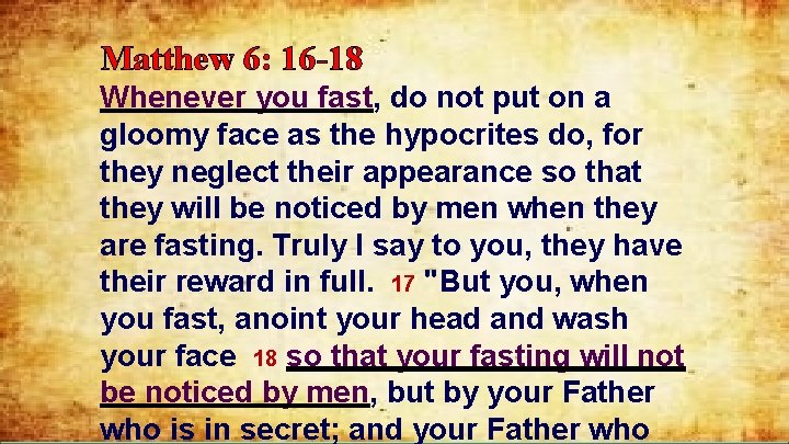 Matthew 6: 16 -18 Whenever you fast, do not put on a gloomy face