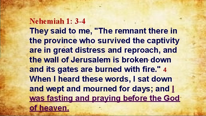 Nehemiah 1: 3 -4 They said to me, "The remnant there in the province