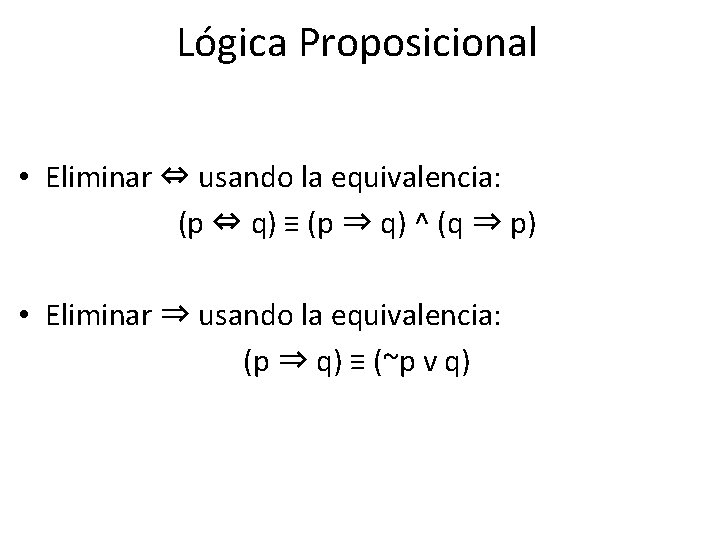 Lógica Proposicional • Eliminar ⇔ usando la equivalencia: (p ⇔ q) ≡ (p ⇒