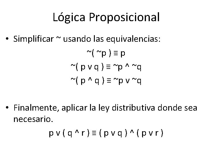 Lógica Proposicional • Simplificar ~ usando las equivalencias: ~( ~p ) ≡ p ~(