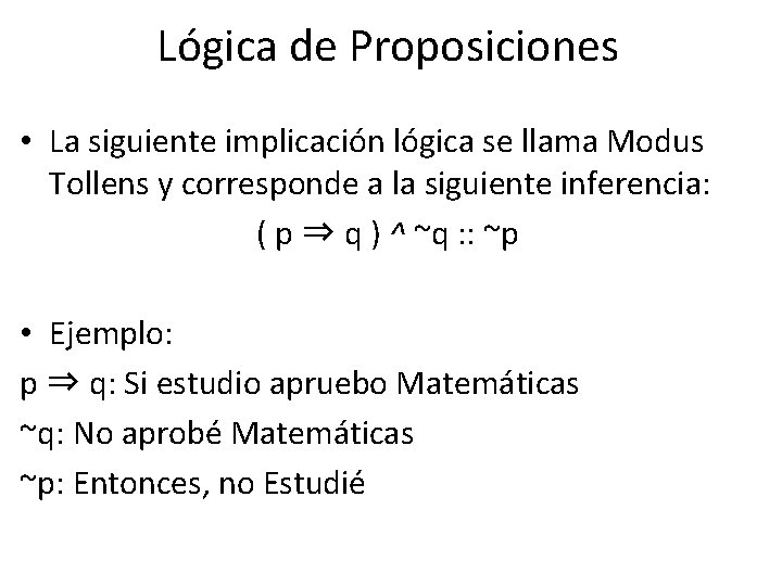 Lógica de Proposiciones • La siguiente implicación lógica se llama Modus Tollens y corresponde