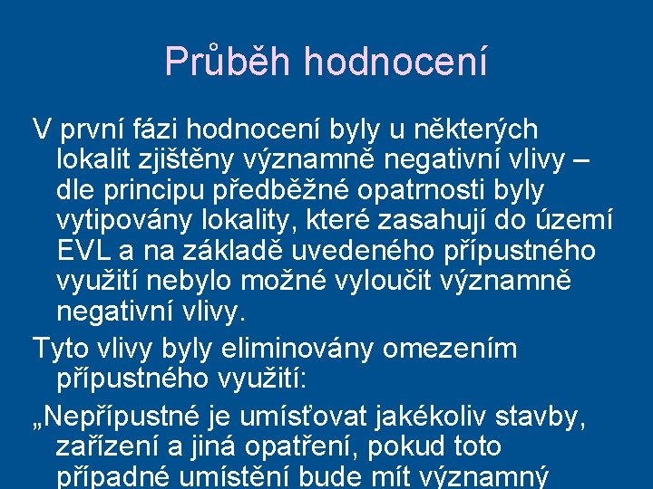 Průběh hodnocení V první fázi hodnocení byly u některých lokalit zjištěny významně negativní vlivy