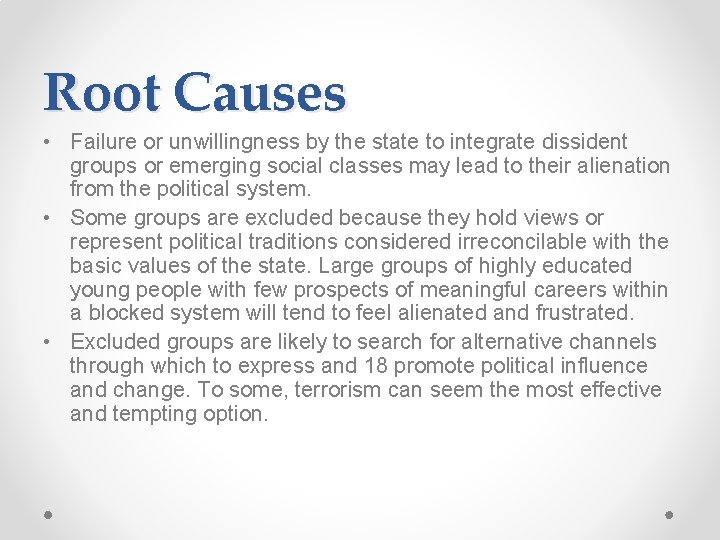 Root Causes • Failure or unwillingness by the state to integrate dissident groups or