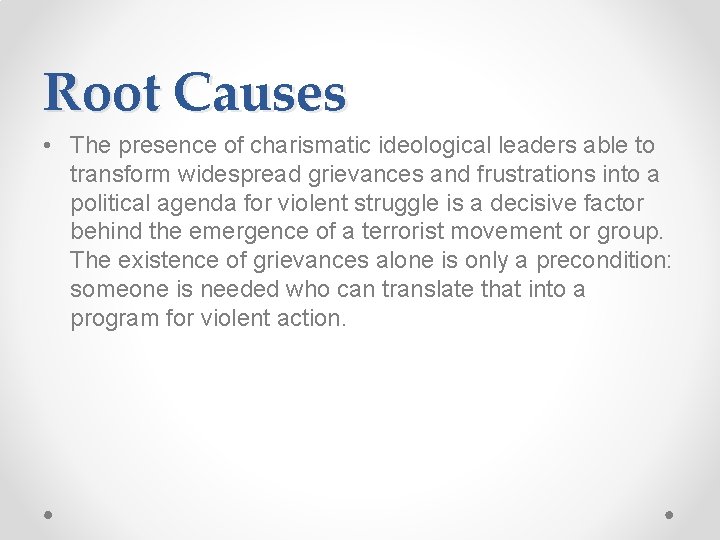 Root Causes • The presence of charismatic ideological leaders able to transform widespread grievances