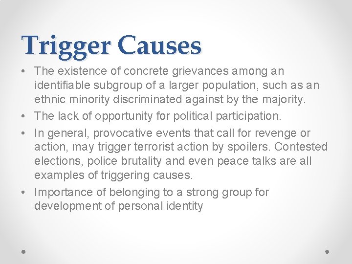 Trigger Causes • The existence of concrete grievances among an identifiable subgroup of a