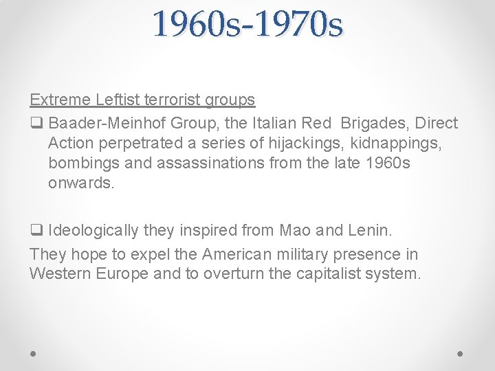 1960 s-1970 s Extreme Leftist terrorist groups q Baader-Meinhof Group, the Italian Red Brigades,