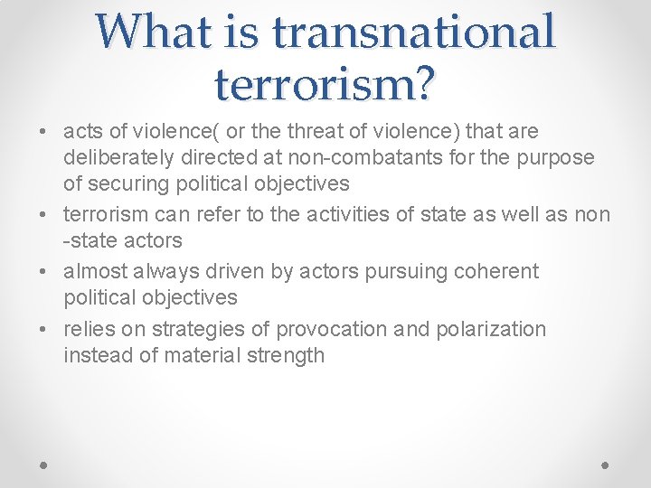 What is transnational terrorism? • acts of violence( or the threat of violence) that