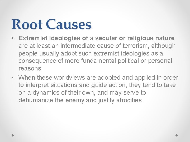 Root Causes • Extremist ideologies of a secular or religious nature at least an