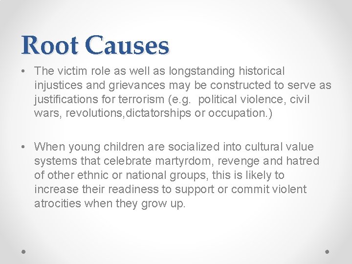 Root Causes • The victim role as well as longstanding historical injustices and grievances