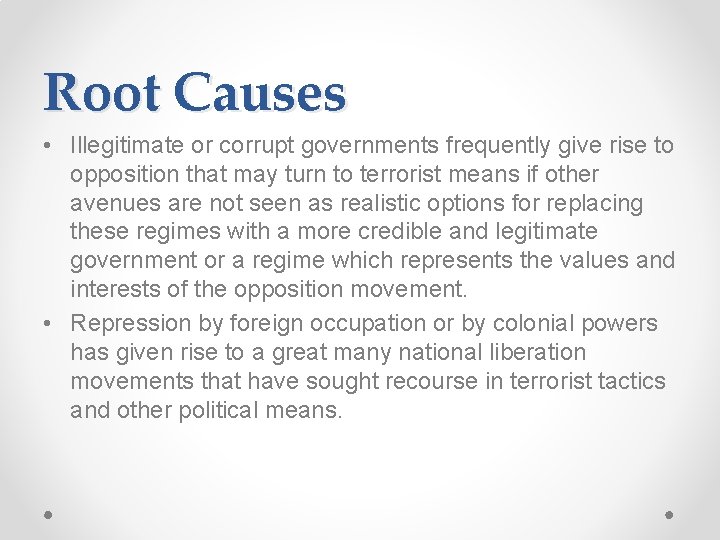 Root Causes • Illegitimate or corrupt governments frequently give rise to opposition that may