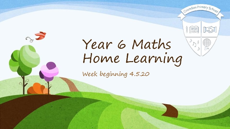 Year 6 Maths Home Learning Week beginning 4. 5. 20 