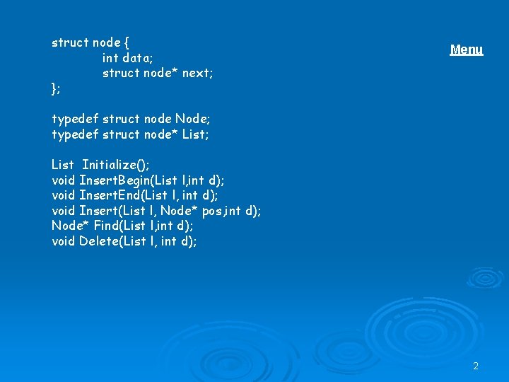 struct node { int data; struct node* next; }; Menu typedef struct node Node;