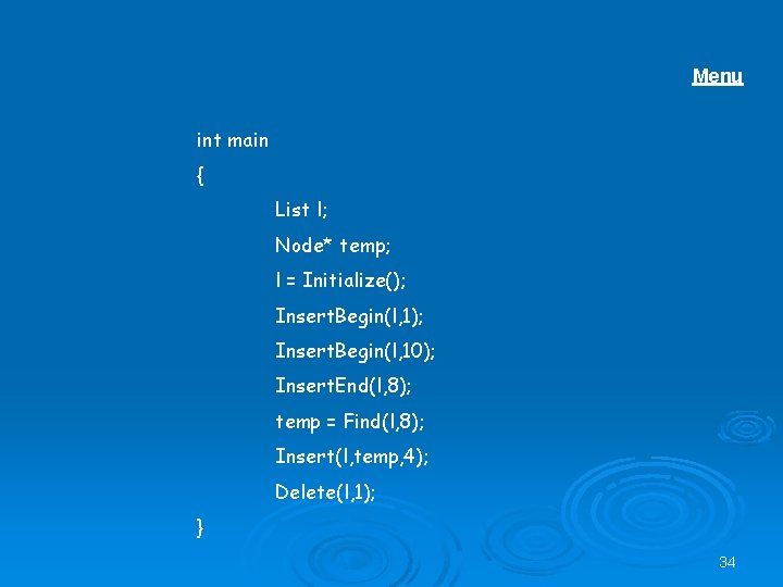 Menu int main { List l; Node* temp; l = Initialize(); Insert. Begin(l, 10);