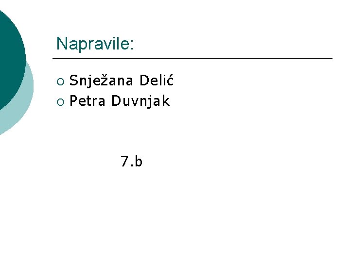 Napravile: Snježana Delić ¡ Petra Duvnjak ¡ 7. b 