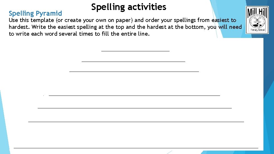 Spelling Pyramid Spelling activities Use this template (or create your own on paper) and