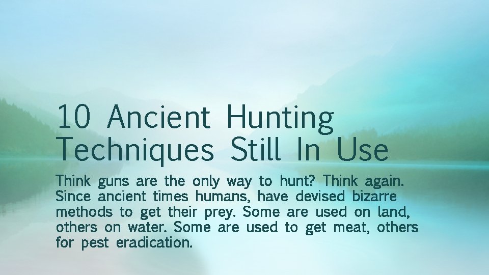 10 Ancient Hunting Techniques Still In Use Think guns are the only way to