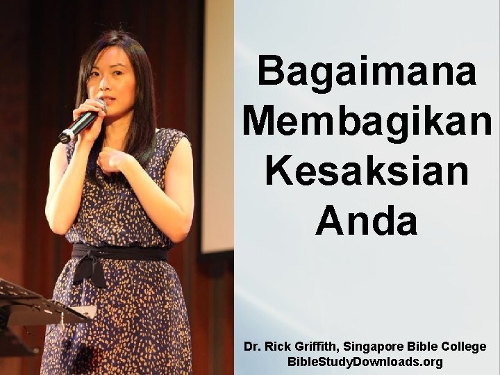 Bagaimana Membagikan Kesaksian Anda Dr. Rick Griffith, Singapore Bible College Bible. Study. Downloads. org