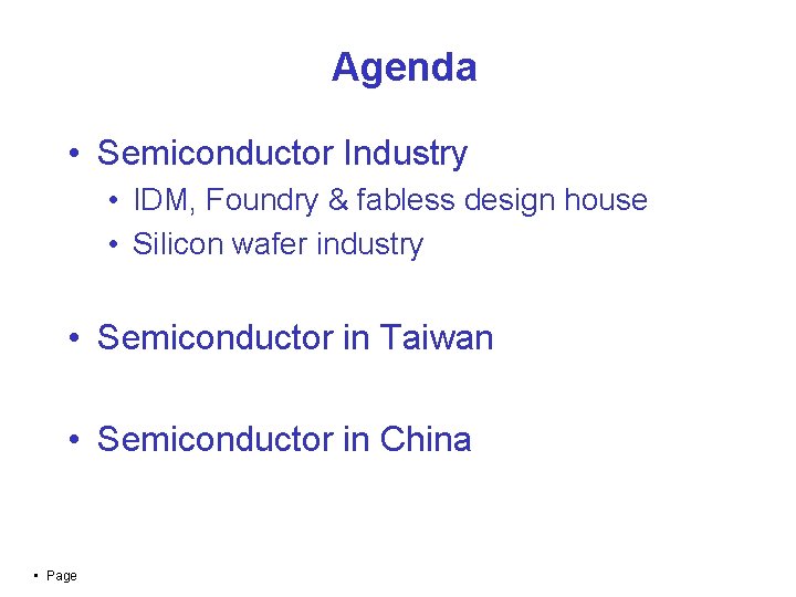 Agenda • Semiconductor Industry • IDM, Foundry & fabless design house • Silicon wafer