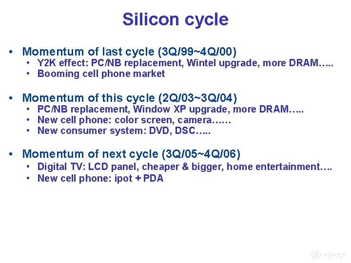 Silicon cycle • Momentum of last cycle (3 Q/99~4 Q/00) • Y 2 K