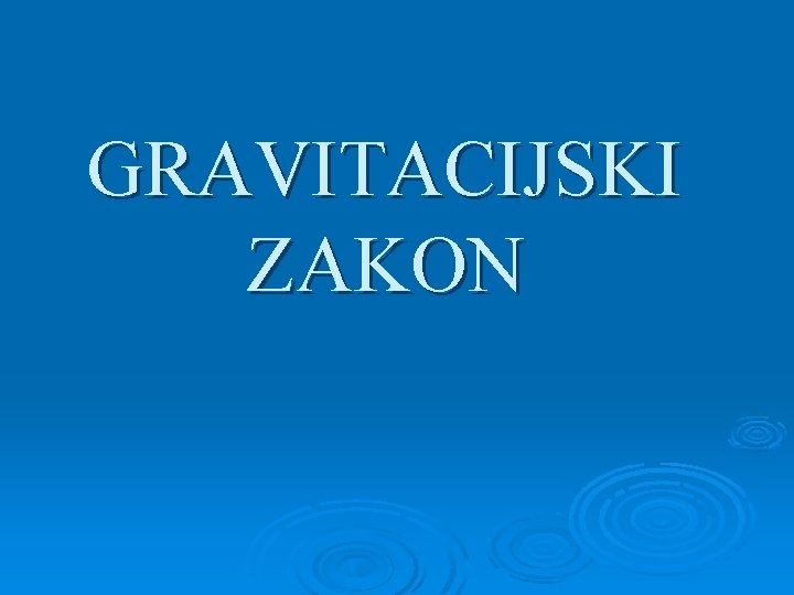 GRAVITACIJSKI ZAKON 