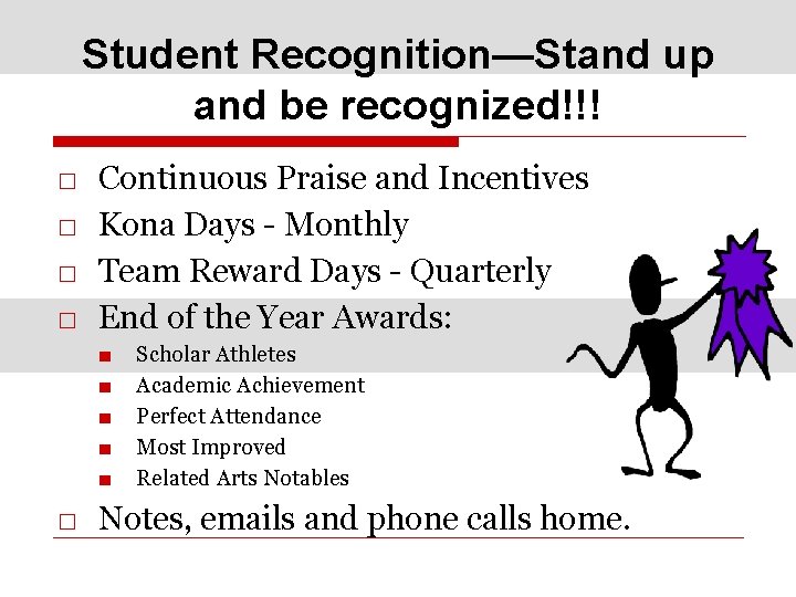 Student Recognition—Stand up and be recognized!!! □ □ Continuous Praise and Incentives Kona Days