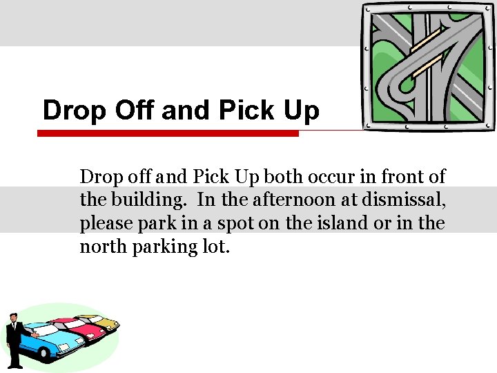 Drop Off and Pick Up Drop off and Pick Up both occur in front