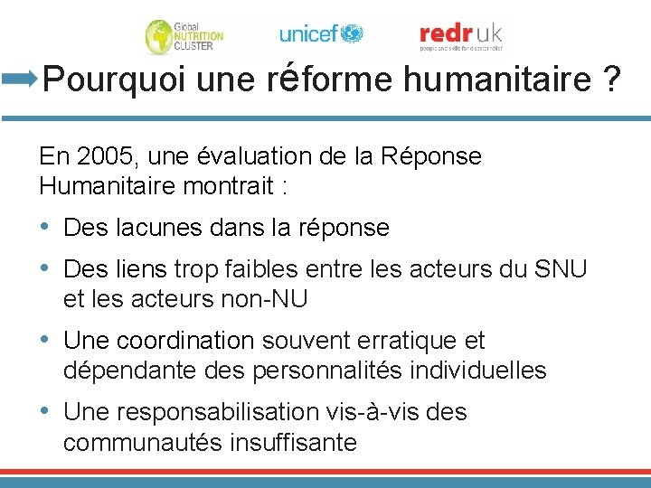 Pourquoi une réforme humanitaire ? En 2005, une évaluation de la Réponse Humanitaire montrait