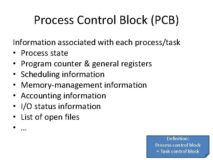 Process Control Block (PCB) Information associated with each process/task • Process state • Program