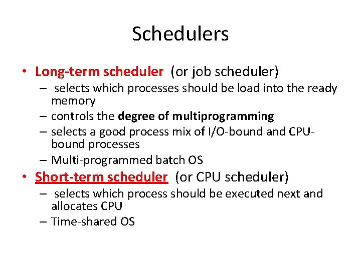 Schedulers • Long-term scheduler (or job scheduler) – selects which processes should be load