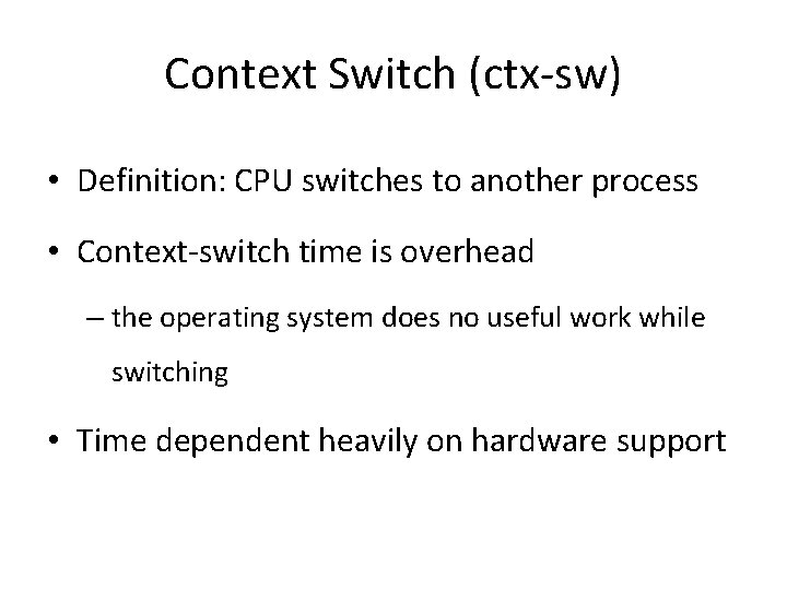Context Switch (ctx-sw) • Definition: CPU switches to another process • Context-switch time is