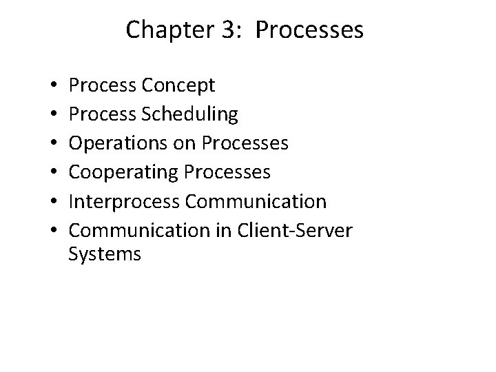 Chapter 3: Processes • • • Process Concept Process Scheduling Operations on Processes Cooperating