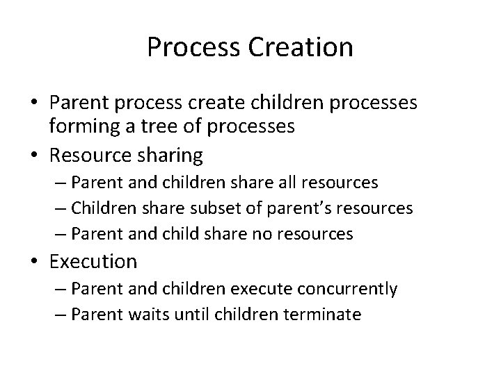 Process Creation • Parent process create children processes forming a tree of processes •