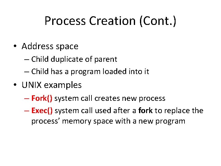 Process Creation (Cont. ) • Address space – Child duplicate of parent – Child