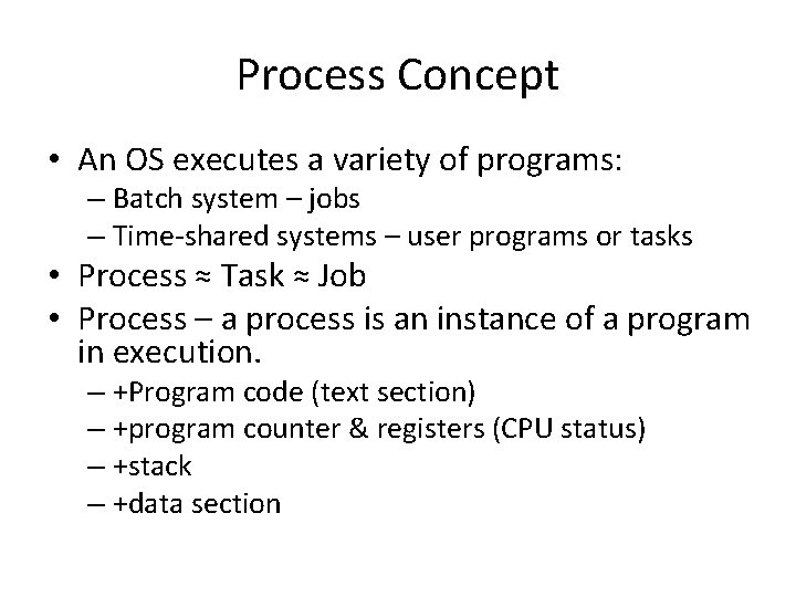 Process Concept • An OS executes a variety of programs: – Batch system –
