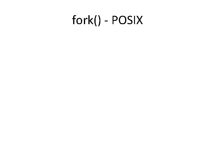 fork() - POSIX 