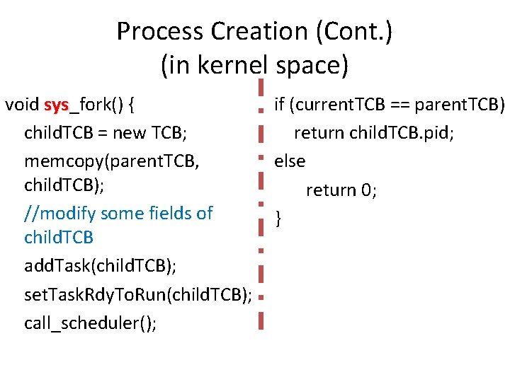 Process Creation (Cont. ) (in kernel space) void sys_fork() { sys child. TCB =