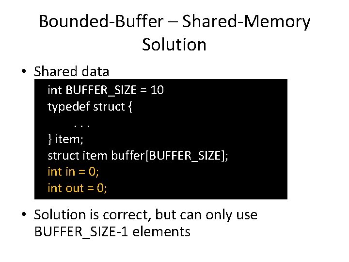 Bounded-Buffer – Shared-Memory Solution • Shared data int BUFFER_SIZE = 10 typedef struct {.