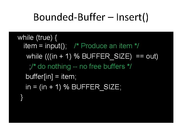 Bounded-Buffer – Insert() while (true) { item = input(); /* Produce an item */