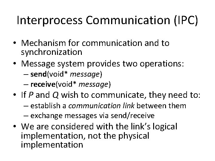 Interprocess Communication (IPC) • Mechanism for communication and to synchronization • Message system provides