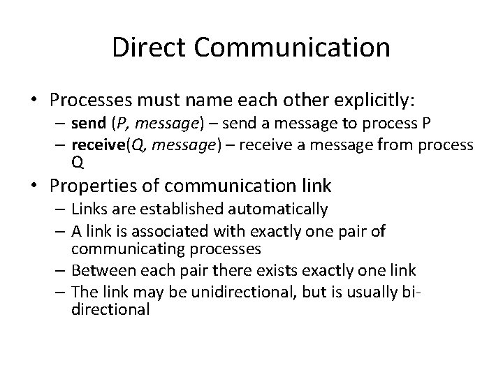 Direct Communication • Processes must name each other explicitly: – send (P, message) –