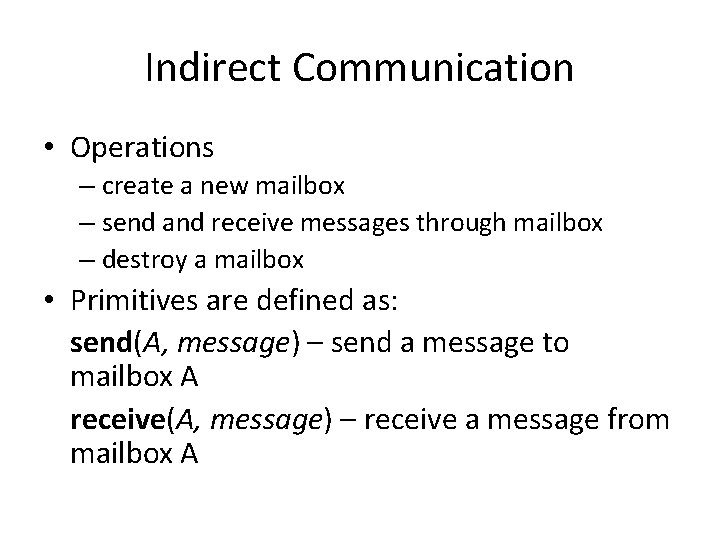 Indirect Communication • Operations – create a new mailbox – send and receive messages