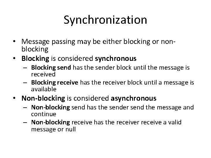 Synchronization • Message passing may be either blocking or nonblocking • Blocking is considered