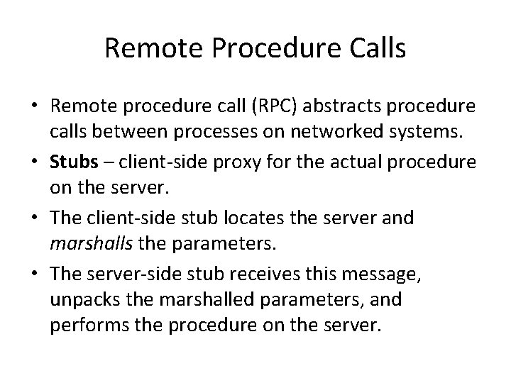 Remote Procedure Calls • Remote procedure call (RPC) abstracts procedure calls between processes on