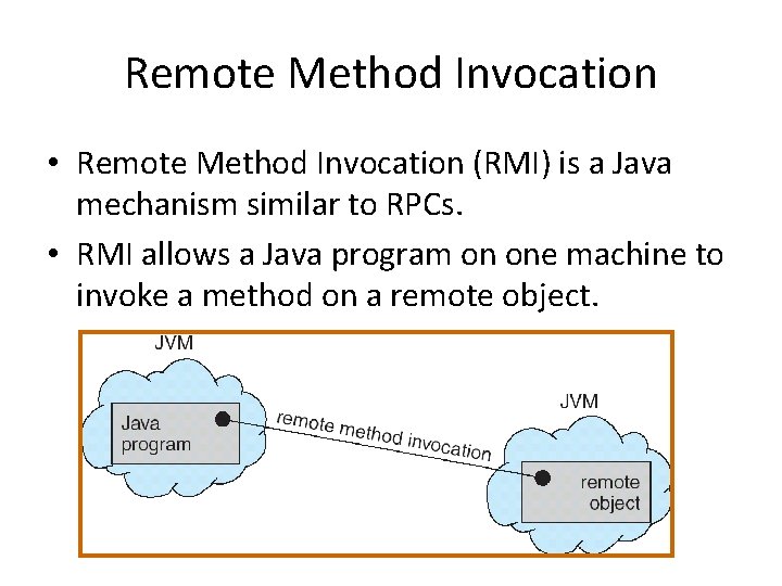 Remote Method Invocation • Remote Method Invocation (RMI) is a Java mechanism similar to